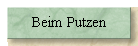 Beim Putzen