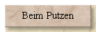 Beim Putzen
