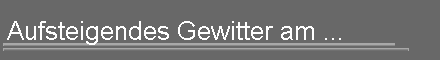 Aufsteigendes Gewitter am ...